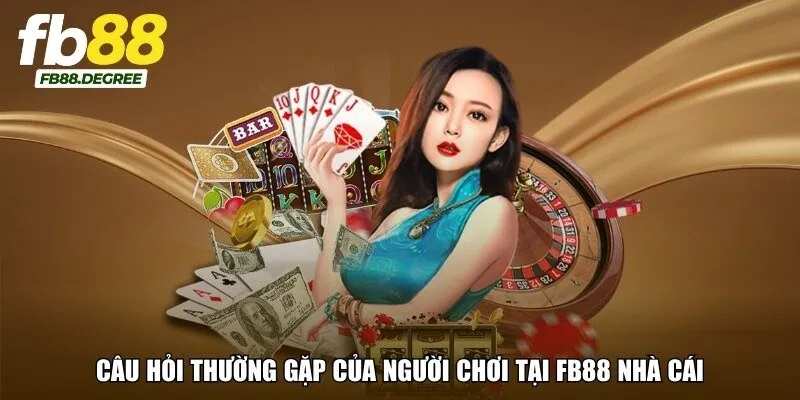 Câu hỏi thường gặp của người chơi tại FB88 nhà cái